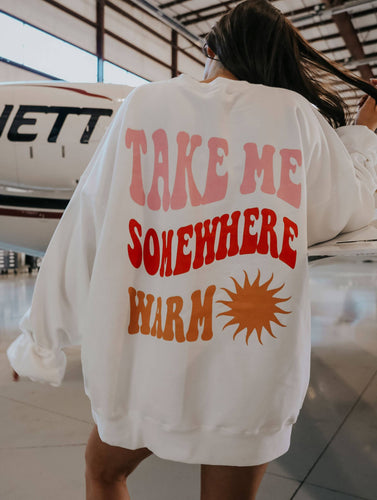 Take Me Somewhere Warm Sweatshirt